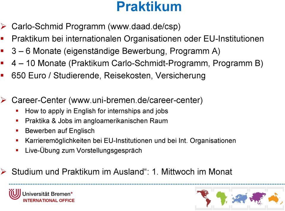 Carlo-Schmidt-Programm, Programm B) 650 Euro / Studierende, Reisekosten, Versicherung Career-Center (www.uni-bremen.