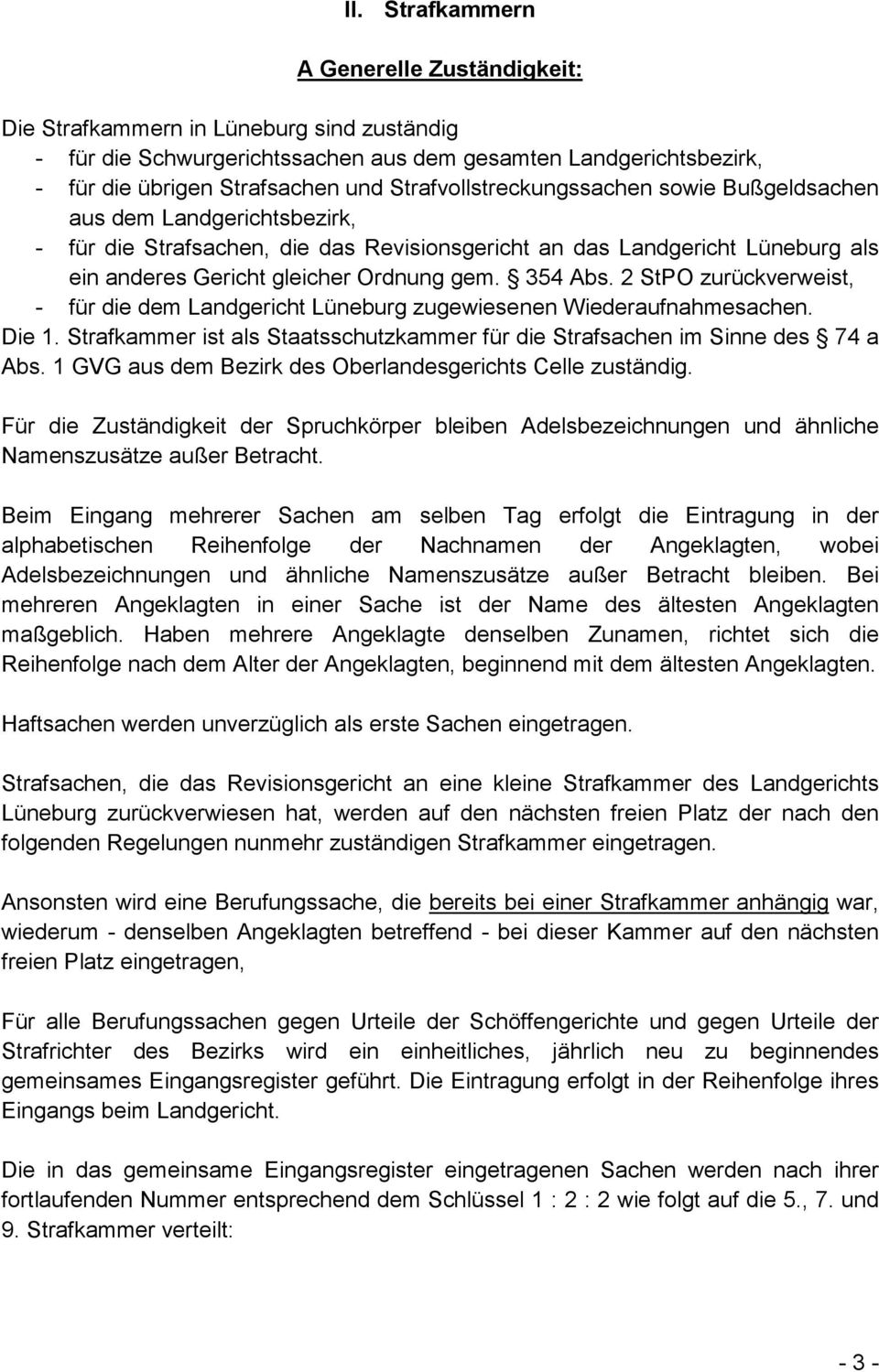 354 Abs. 2 StPO zurückverweist, - für die dem Landgericht Lüneburg zugewiesenen Wiederaufnahmesachen. Die 1. Strafkammer ist als Staatsschutzkammer für die Strafsachen im Sinne des 74 a Abs.