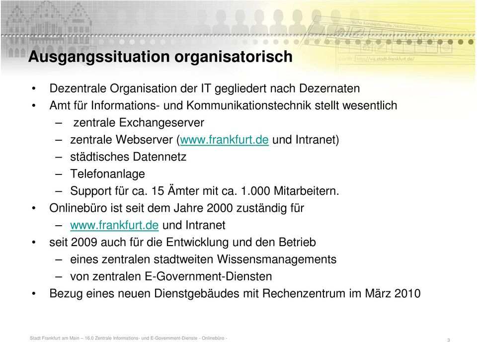 15 Ämter mit ca. 1.000 Mitarbeitern. Onlinebüro ist seit dem Jahre 2000 zuständig für www.frankfurt.