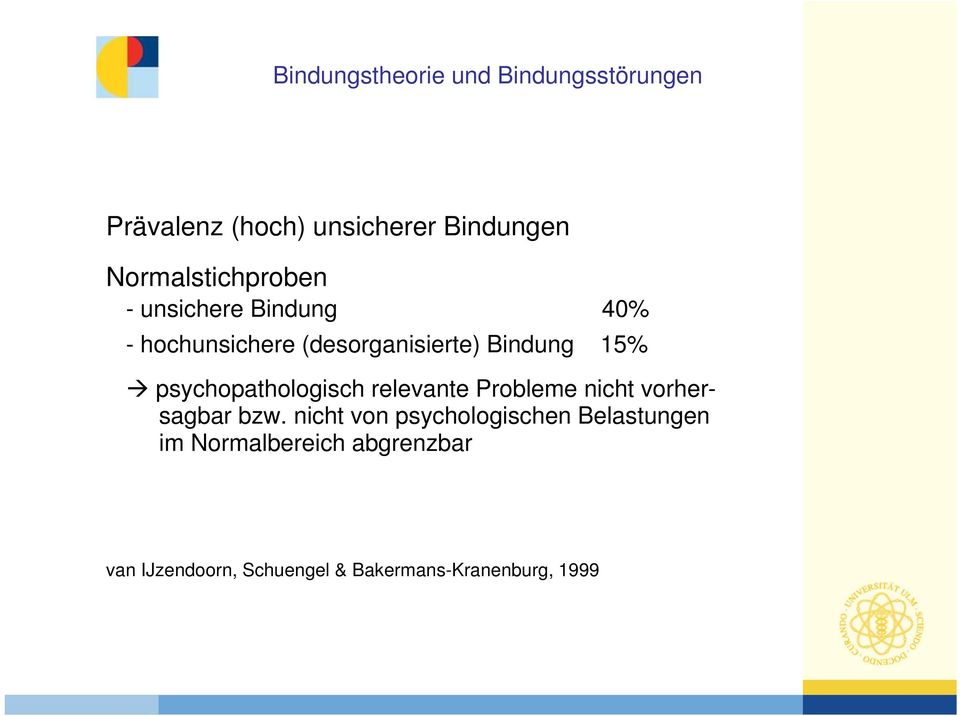 15% psychopathologisch relevante Probleme nicht vorhersagbar bzw.