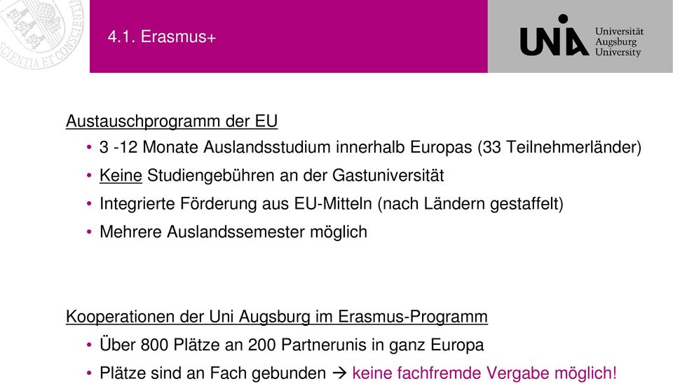 (nach Ländern gestaffelt) Mehrere Auslandssemester möglich Kooperationen der Uni Augsburg im