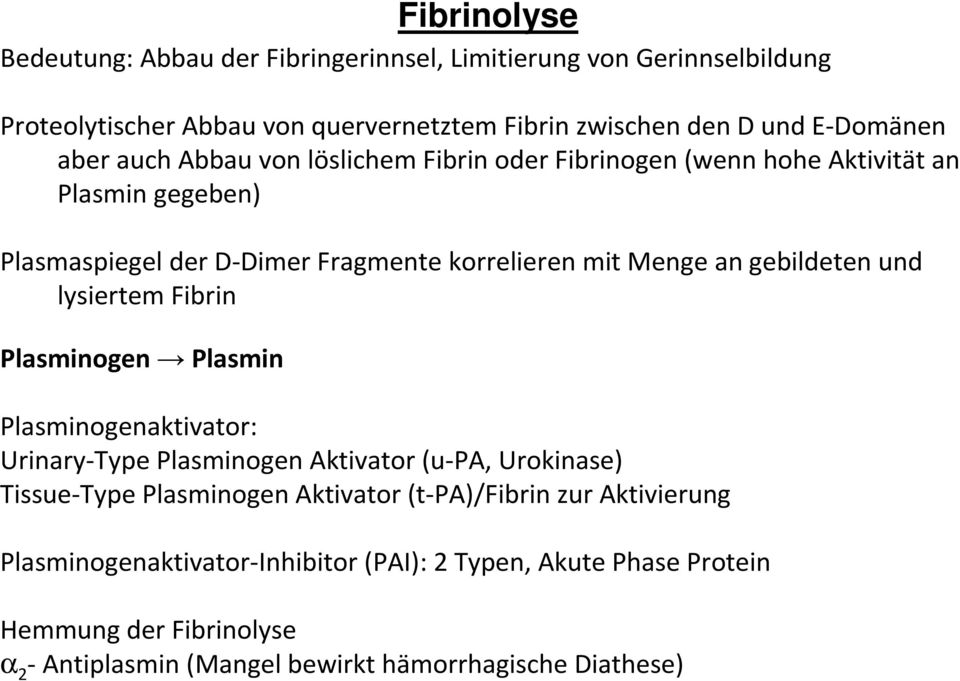 gebildeten und lysiertem Fibrin Plasminogen Plasmin Plasminogenaktivator: Urinary-Type Plasminogen Aktivator(u-PA, Urokinase) Tissue-Type Plasminogen