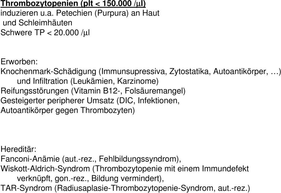(Vitamin B12-, Folsäuremangel) Gesteigerter peripherer Umsatz (DIC, Infektionen, Autoantikörper gegen Thrombozyten) Hereditär: Fanconi-Anämie (aut.-rez.