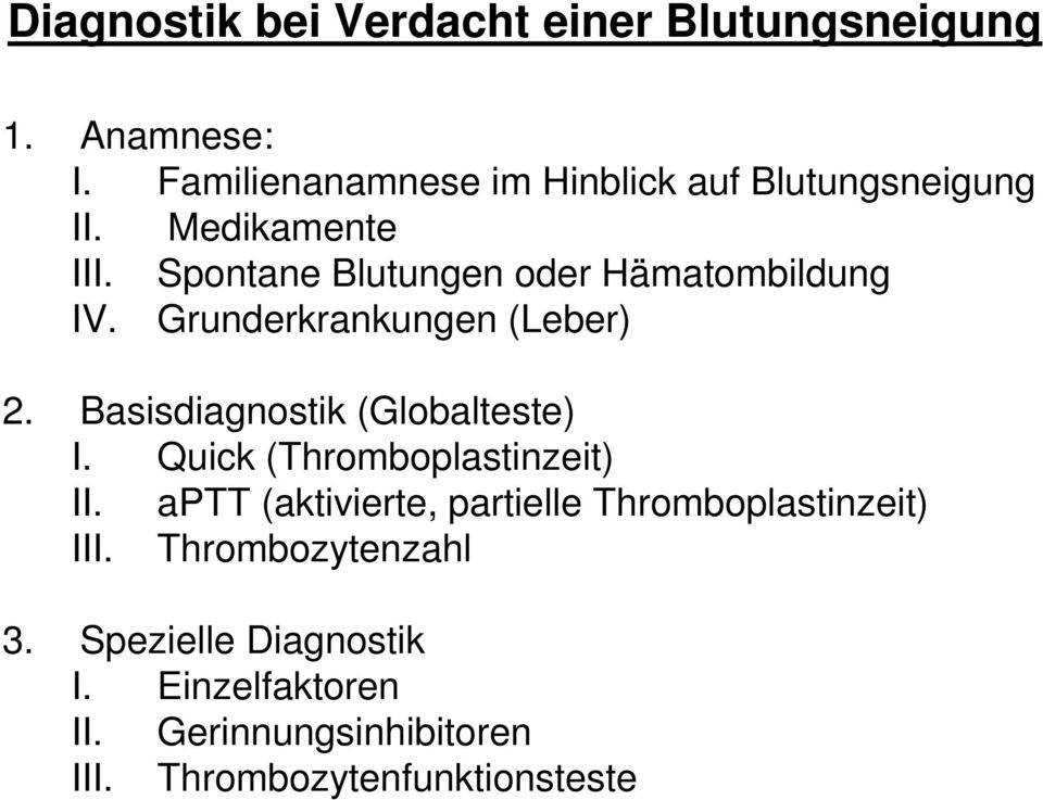 Spontane Blutungen oder Hämatombildung IV. Grunderkrankungen (Leber) 2. Basisdiagnostik (Globalteste) I.
