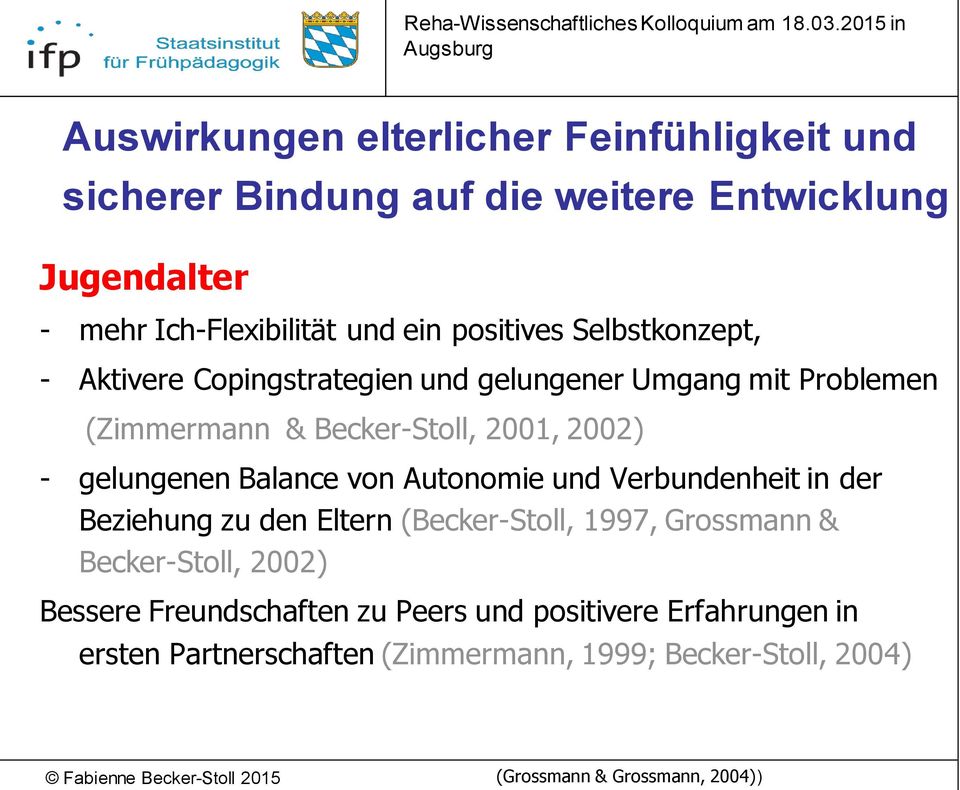 Selbstkonzept, - Aktivere Copingstrategien und gelungener Umgang mit Problemen (Zimmermann & Becker-Stoll, 2001, 2002) - gelungenen Balance von Autonomie und