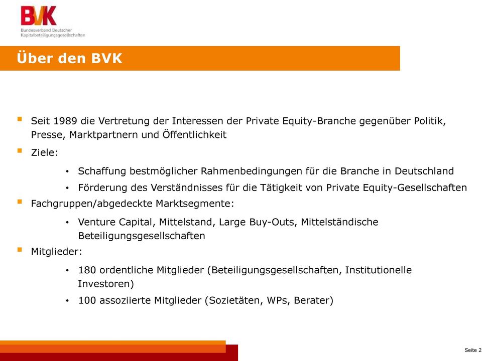 Equity-Gesellschaften Fachgruppen/abgedeckte Marktsegmente: Mitglieder: Venture Capital, Mittelstand, Large Buy-Outs, Mittelständische