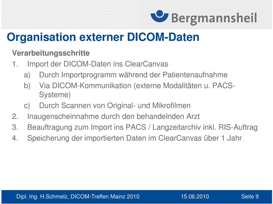 DICOM-Kommunikation (externe Modalitäten u. PACS- Systeme) c) Durch Scannen von Original- und Mikrofilmen 2.
