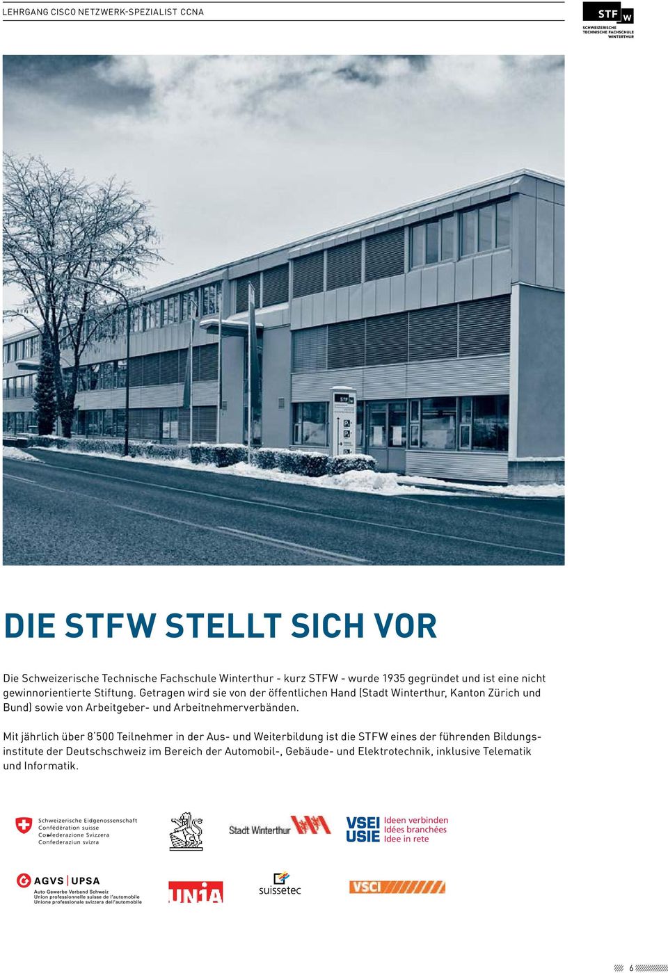 Die STFW stellt sich vor Mit jährlich über 8 500 Teilnehmer in der Aus- und Weiterbildung ist die STFW eines der führenden Bildungsinstitute Die Schweizerische der Deutschschweiz Technische im