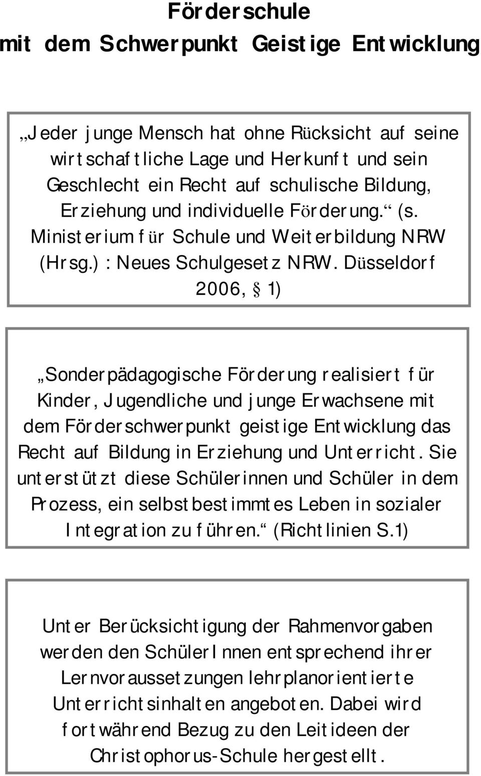 Düsseldorf 2006, 1) Sonderpädagogische Förderung realisiert für Kinder, Jugendliche und junge Erwachsene mit dem Förderschwerpunkt geistige Entwicklung das Recht auf Bildung in Erziehung und