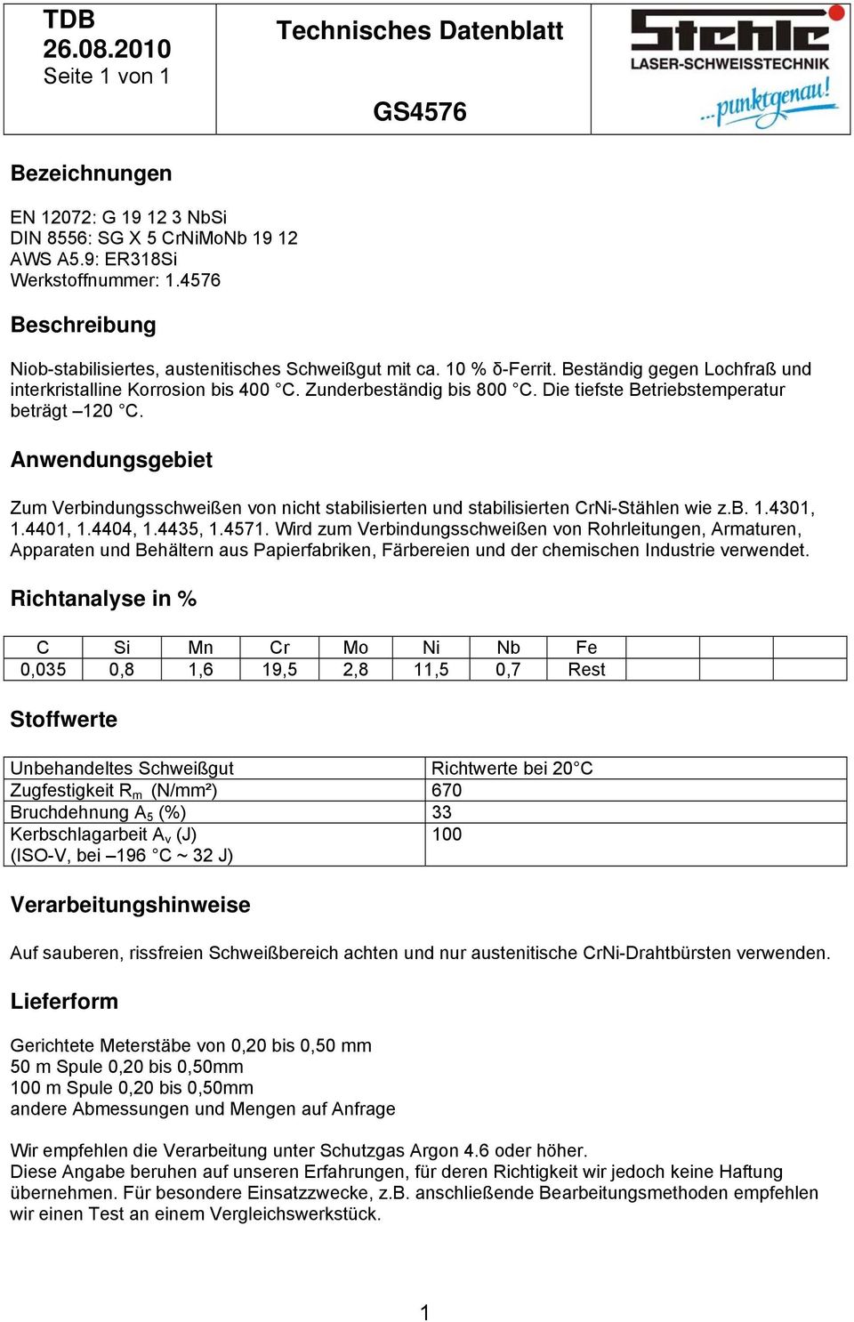 Zum Verbindungsschweißen von nicht stabilisierten und stabilisierten CrNi-Stählen wie z.b..430,.440,.4404,.4435,.457.