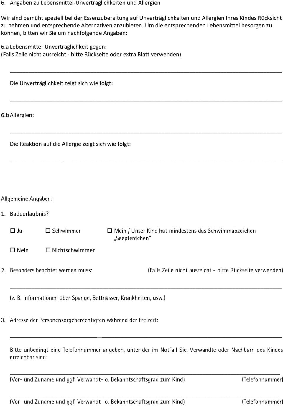 a Lebensmittel-Unverträglichkeit gegen: (Falls Zeile nicht ausreicht - bitte Rückseite oder extra Blatt verwenden) Die Unverträglichkeit zeigt sich wie folgt: 6.