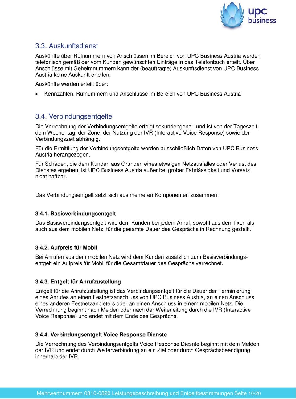 Auskünfte werden erteilt über: Kennzahlen, Rufnummern und Anschlüsse im Bereich von UPC Business Austria 3.4.