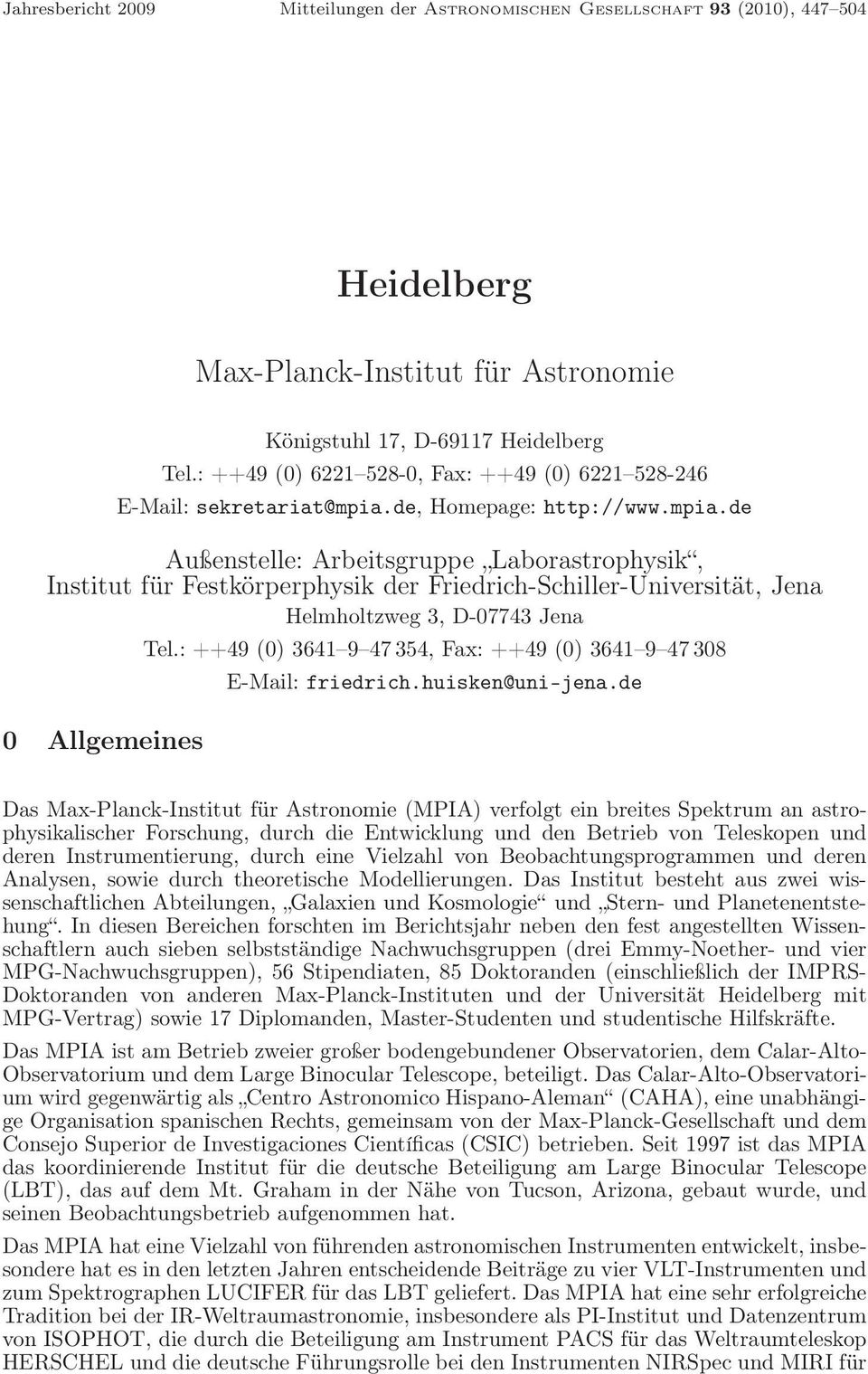 de, Homepage: http://www.mpia.de Außenstelle: Arbeitsgruppe Laborastrophysik, Institut für Festkörperphysik der Friedrich-Schiller-Universität, Jena Helmholtzweg 3, D-07743 Jena 0 Allgemeines Tel.