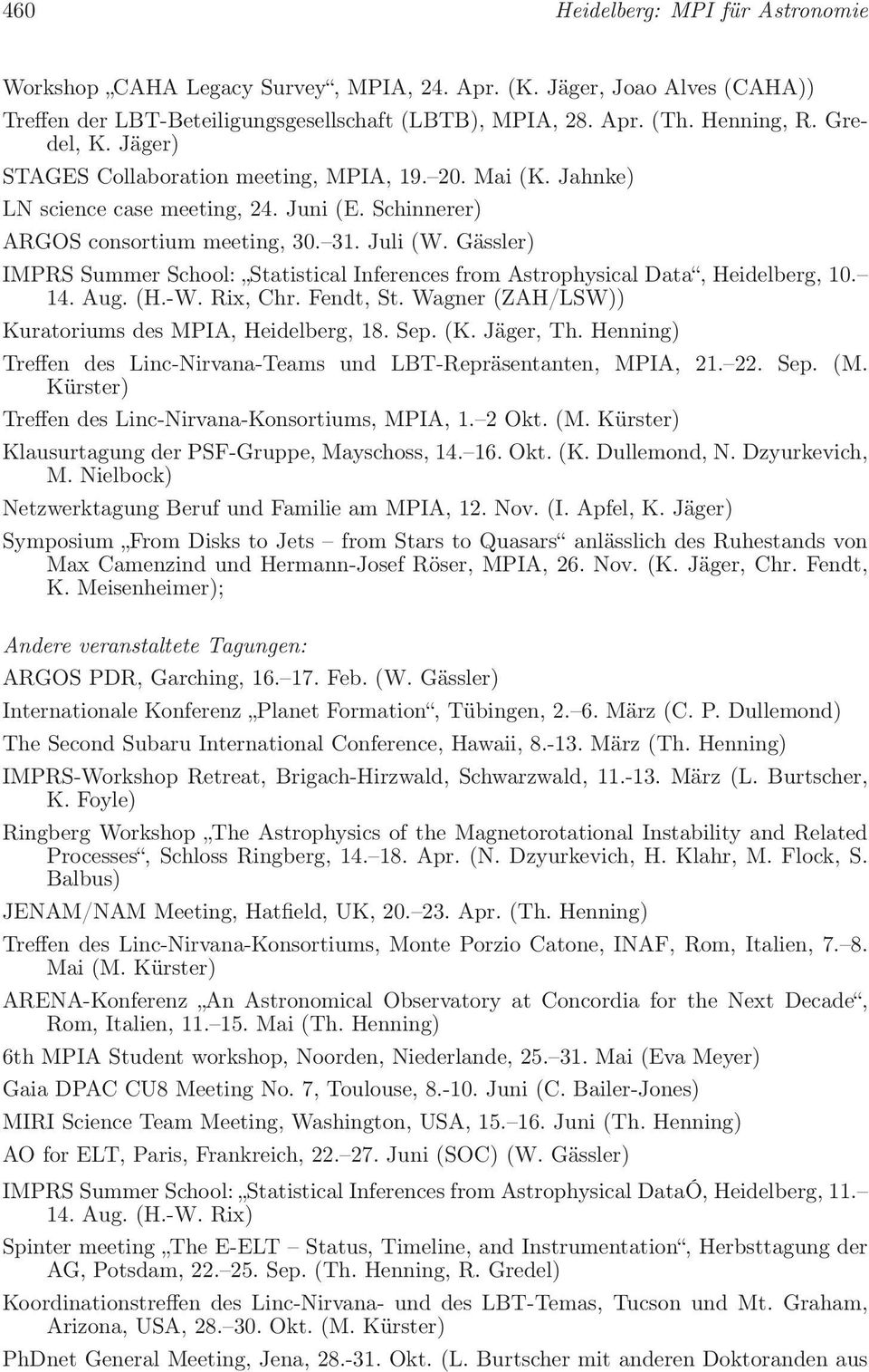 Gässler) IMPRS Summer School: Statistical Inferences from Astrophysical Data, Heidelberg, 10. 14. Aug. (H.-W. Rix, Chr. Fendt, St. Wagner (ZAH/LSW)) Kuratoriums des MPIA, Heidelberg, 18. Sep. (K.