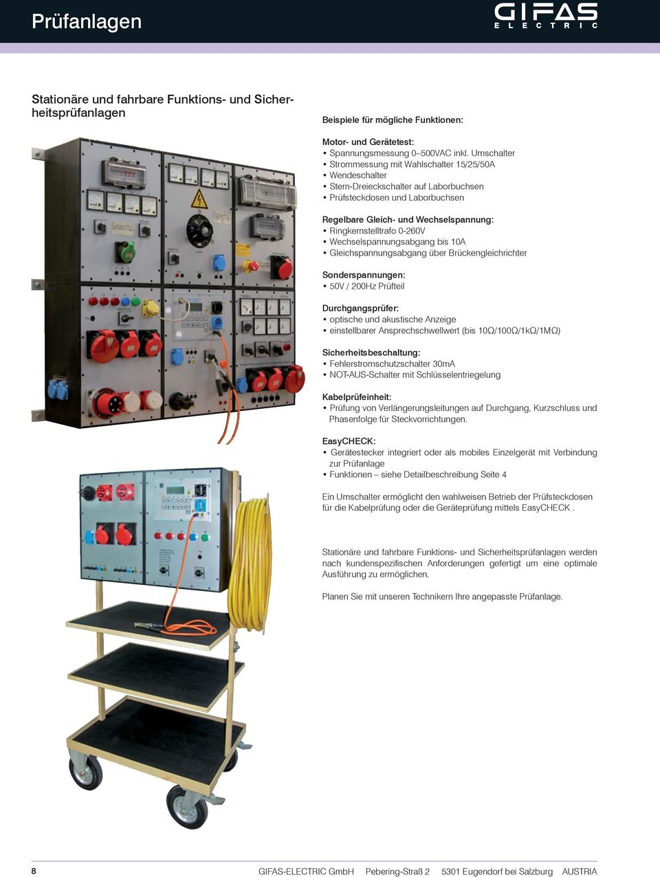 0-260V Wechselspannungsabgang bis 10A Gleichspannungsabgang über Brückengleichrichter Sonderspannungen: 50V / 200Hz Prüfteil Durchgangsprüfer: optische und akustische Anzeige einstellbarer