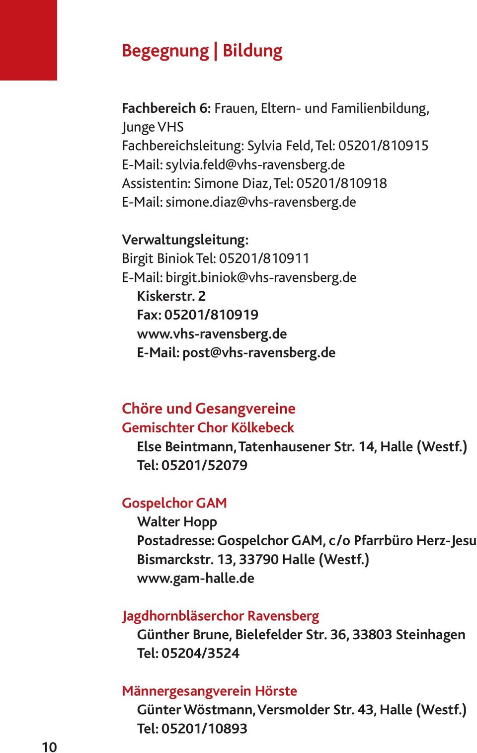 2 Fax: 05201/810919 www.vhs-ravensberg.de E-Mail: post@vhs-ravensberg.de Chöre und Gesangvereine Gemischter Chor Kölkebeck Else Beintmann, Tatenhausener Str. 14, Halle (Westf.