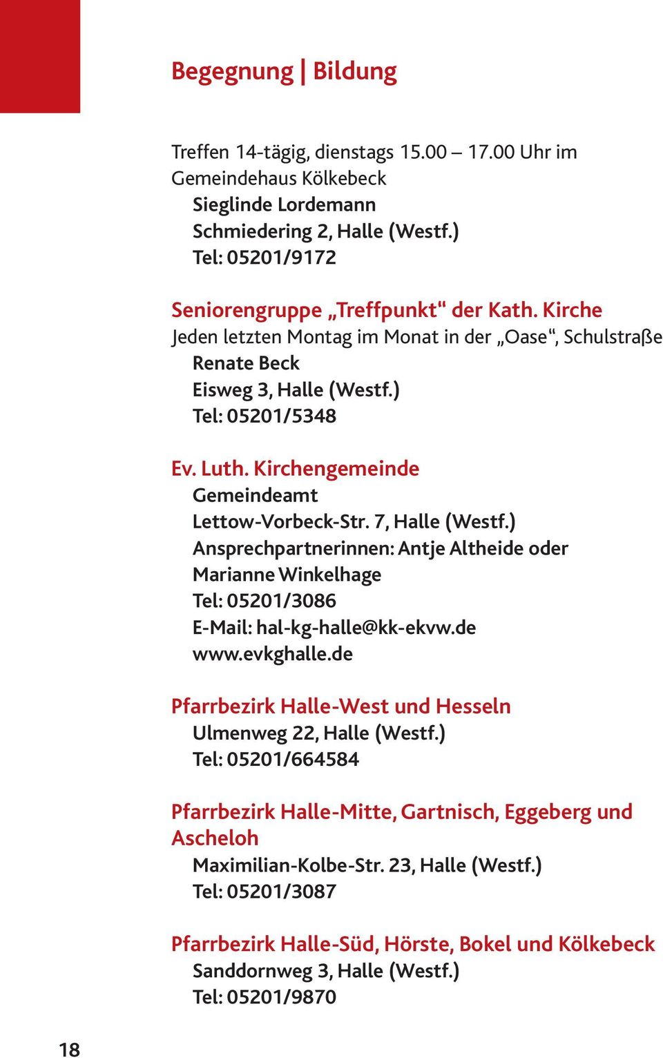 ) Ansprechpartnerinnen: Antje Altheide oder Marianne Winkelhage Tel: 05201/3086 E-Mail: hal-kg-halle@kk-ekvw.de www.evkghalle.de Pfarrbezirk Halle-West und Hesseln Ulmenweg 22, Halle (Westf.