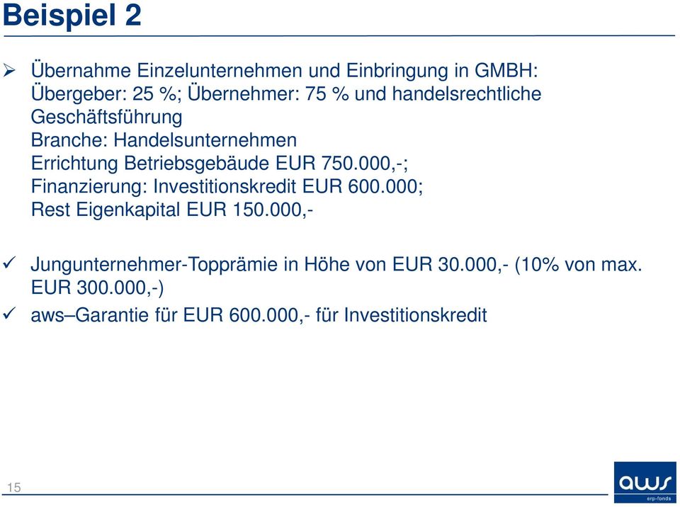 000,-; Finanzierung: Investitionskredit EUR 600.000; Rest Eigenkapital EUR 150.