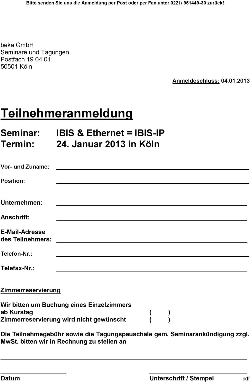 Januar 2013 in Köln Vor- und Zuname: Position: Unternehmen: Anschrift: E-Mail-Adresse des Teilnehmers: Telefon-Nr.: Telefax-Nr.