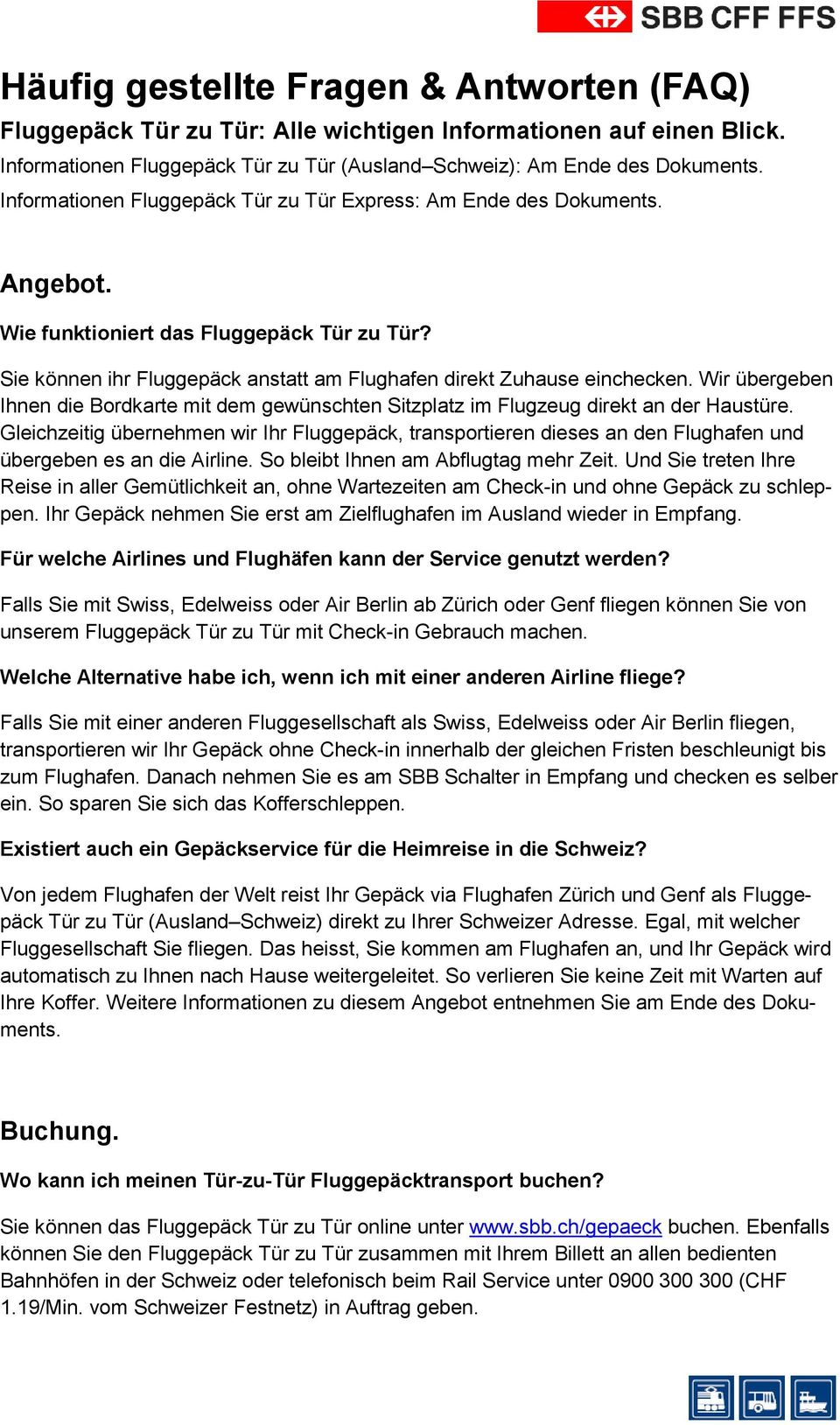 Wir übergeben Ihnen die Bordkarte mit dem gewünschten Sitzplatz im Flugzeug direkt an der Haustüre.