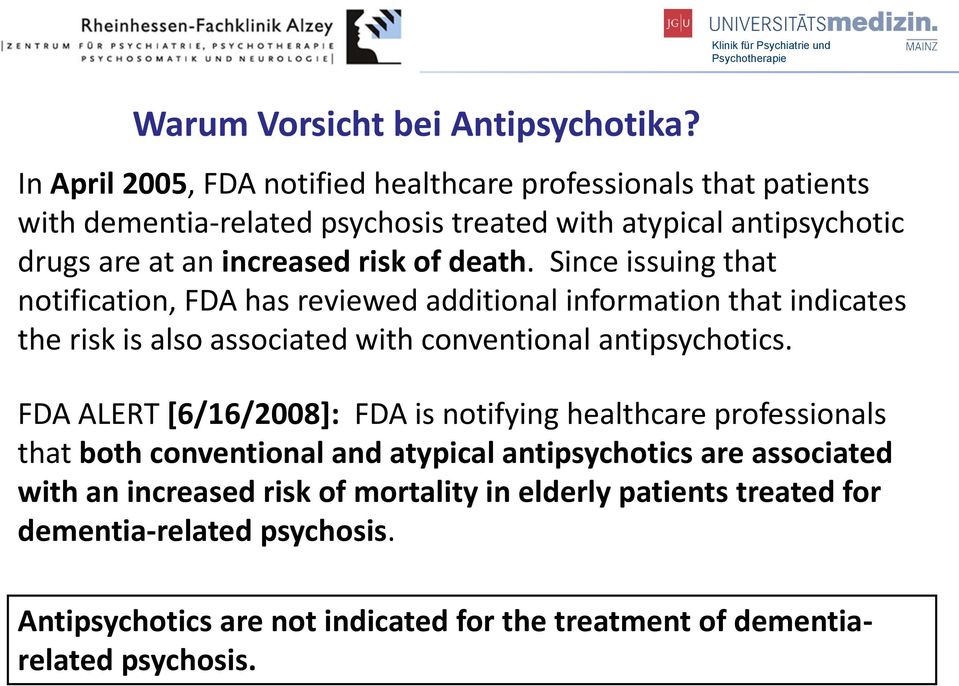 of death. Since issuing that notification, FDA has reviewed additional information that indicates the risk is also associated with conventional antipsychotics.