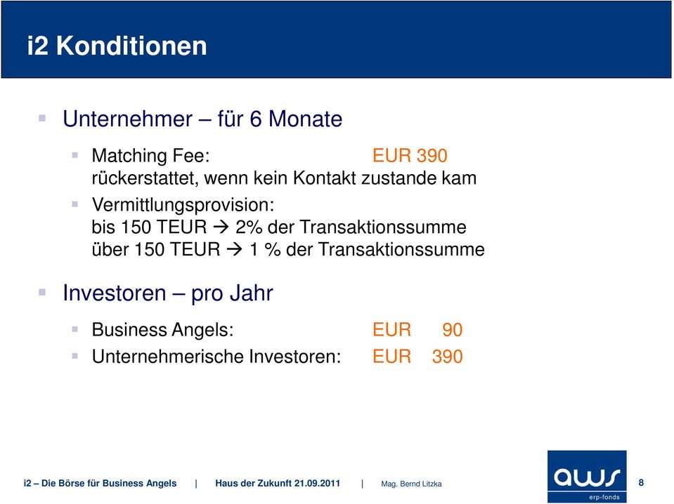 TEUR 1 % der Transaktionssumme Investoren pro Jahr Business Angels: EUR 90 Unternehmerische