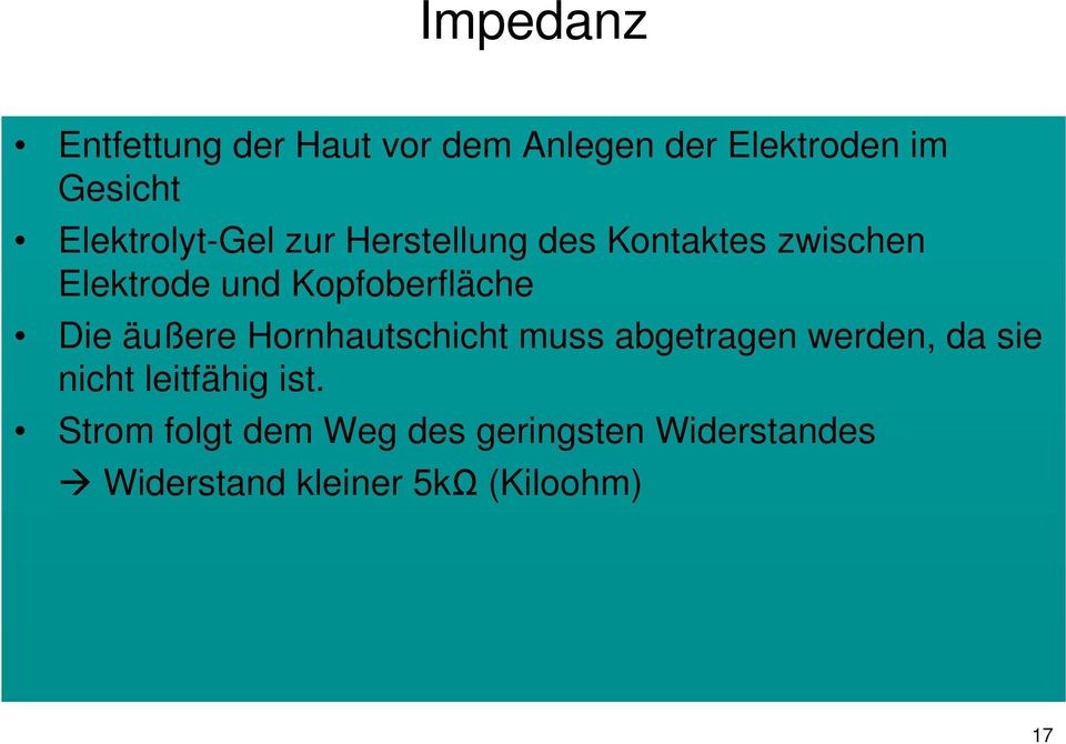 Kopfoberfläche Die äußere Hornhautschicht muss abgetragen werden, da sie nicht