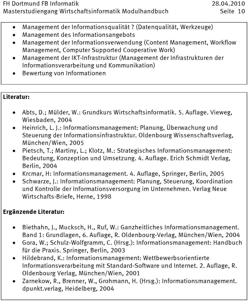 IKT-Infrastruktur (Management der Infrastrukturen der Informationsverarbeitung und Kommunikation) Bewertung von Informationen Abts, D.; Mülder, W.: Grundkurs Wirtschaftsinformatik. 5. Auflage.
