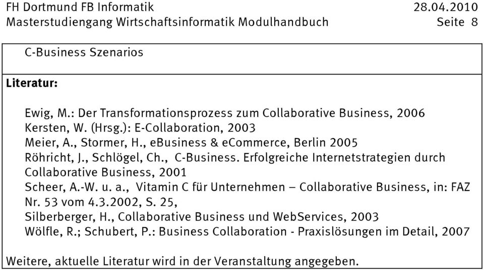 Erfolgreiche Internetstrategien durch Collaborative Business, 2001 Scheer, A.-W. u. a., Vitamin C für Unternehmen Collaborative Business, in: FAZ Nr. 53 vom 4.3.2002, S.