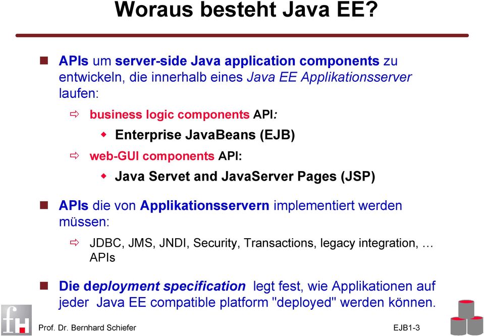 logic components API: Enterprise JavaBeans (EJB) web-gui components API: Java Servet and Java Pages (JSP) APIs die von