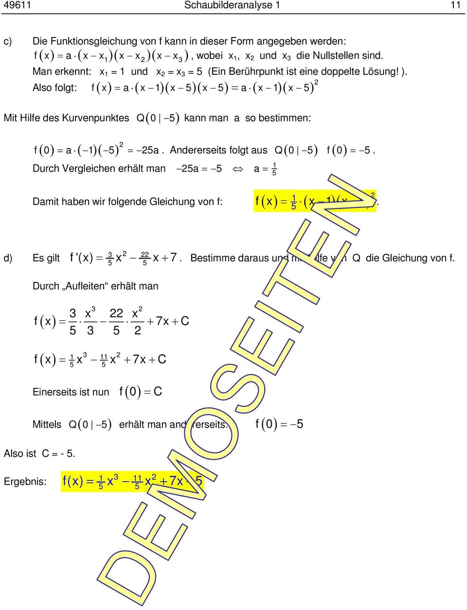 Also folgt: f( x) = a ( x )( x 5)( x 5) = a ( x )( x 5) Mit Hilfe des Kurvenpunktes Q( 0 5) kann man a so bestimmen: f( 0) = a ( )( 5) = 5a.