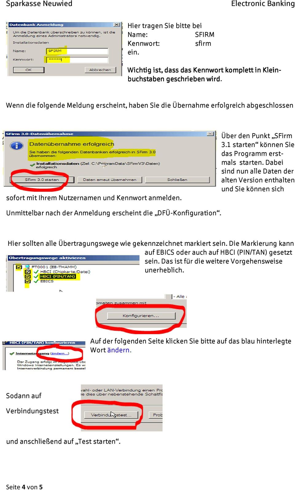 1 starten können Sie das Programm erstmals starten. Dabei sind nun alle Daten der alten Version enthalten und Sie können sich Unmittelbar nach der Anmeldung erscheint die DFÜ-Konfiguration.