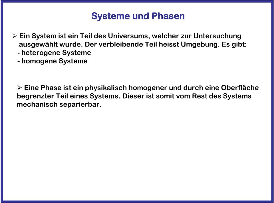Es gibt: - heterogene Systeme - homogene Systeme Eine Phase ist ein physikalisch