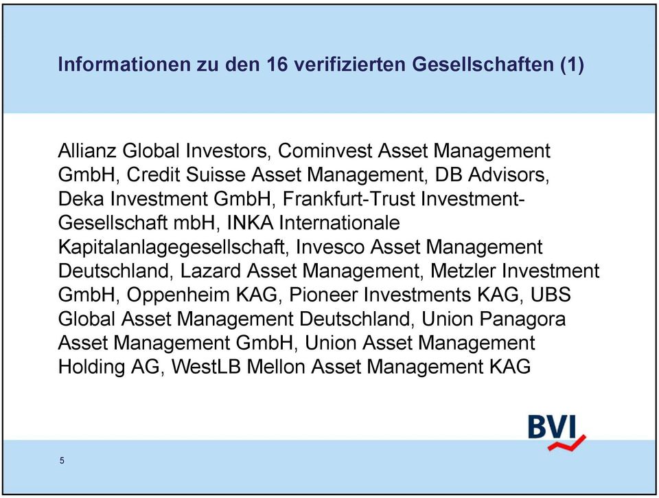 Kapitalanlagegesellschaft, Invesco Asset Management Deutschland, Lazard Asset Management, Metzler Investment GmbH, Oppenheim KAG, Pioneer