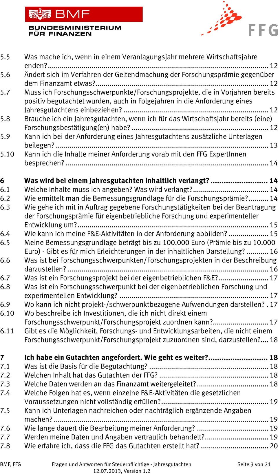 7 Muss ich Forschungsschwerpunkte/Forschungsprojekte, die in Vorjahren bereits positiv begutachtet wurden, auch in Folgejahren in die Anforderung eines Jahresgutachtens einbeziehen?... 12 5.