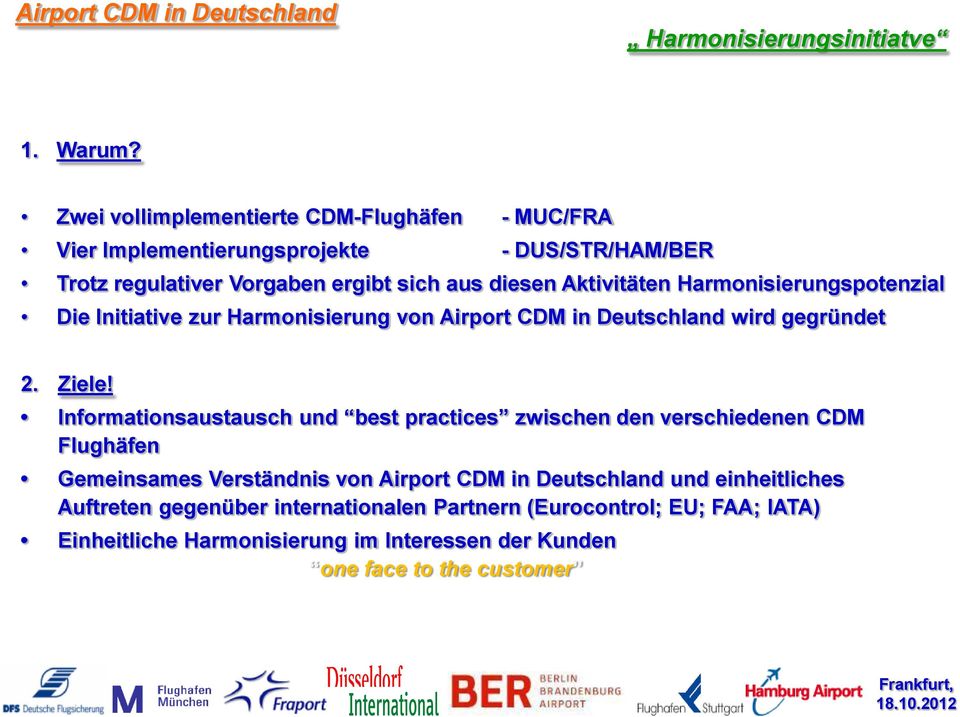 Harmonisierungspotenzial Die Initiative zur Harmonisierung von Airport CDM in Deutschland wird gegründet 2. Ziele!