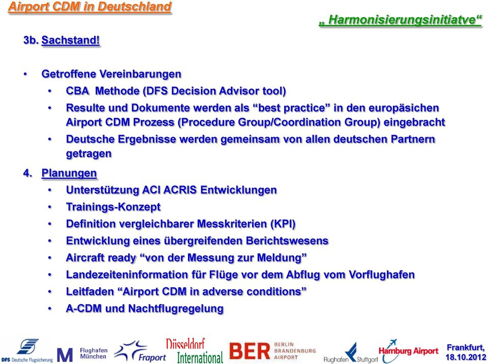 Group/Coordination Group) eingebracht Deutsche Ergebnisse werden gemeinsam von allen deutschen Partnern getragen 4.