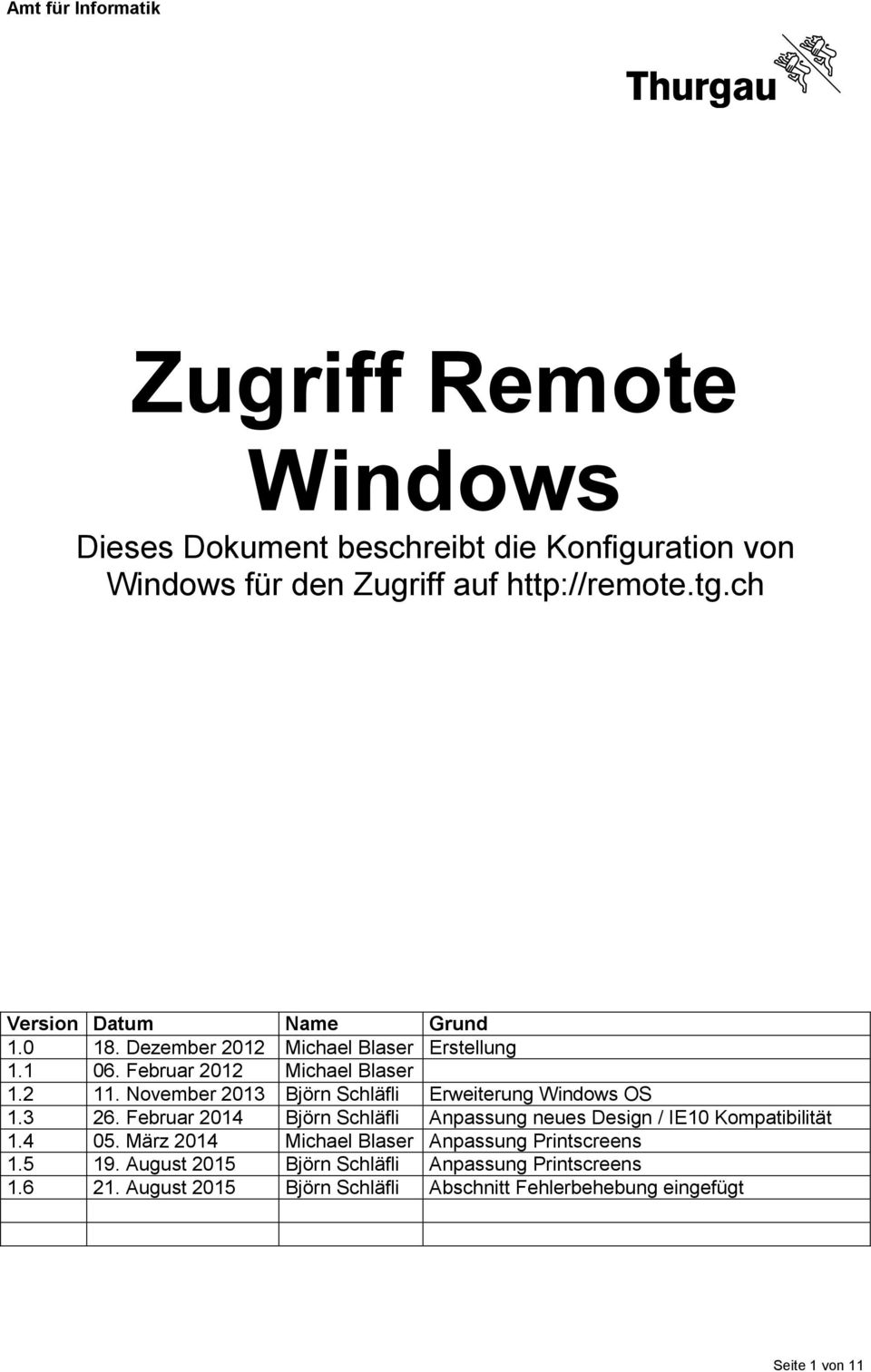 November 2013 Björn Schläfli Erweiterung Windows OS 1.3 26. Februar 2014 Björn Schläfli Anpassung neues Design / IE10 Kompatibilität 1.4 05.