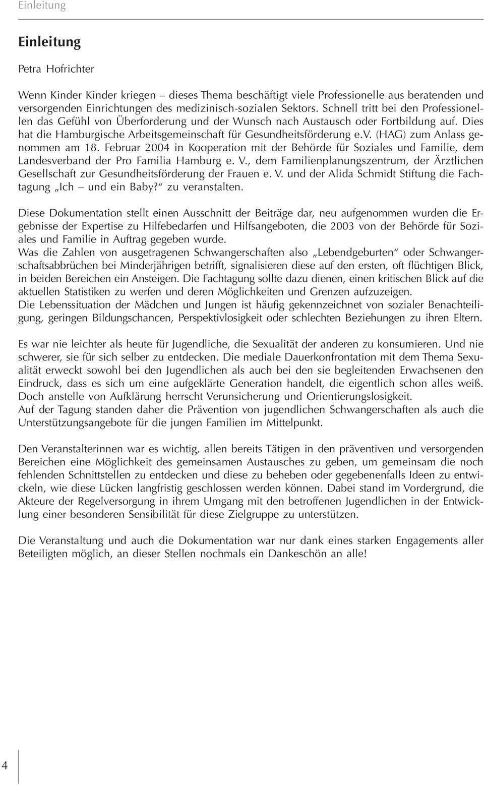 Februar 2004 in Kooperation mit der Behörde für Soziales und Familie, dem Landesverband der Pro Familia Hamburg e. V.