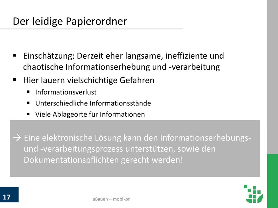 Unterschiedliche Informationsstände Viele Ablageorte für Informationen Eine elektronische Lösung kann