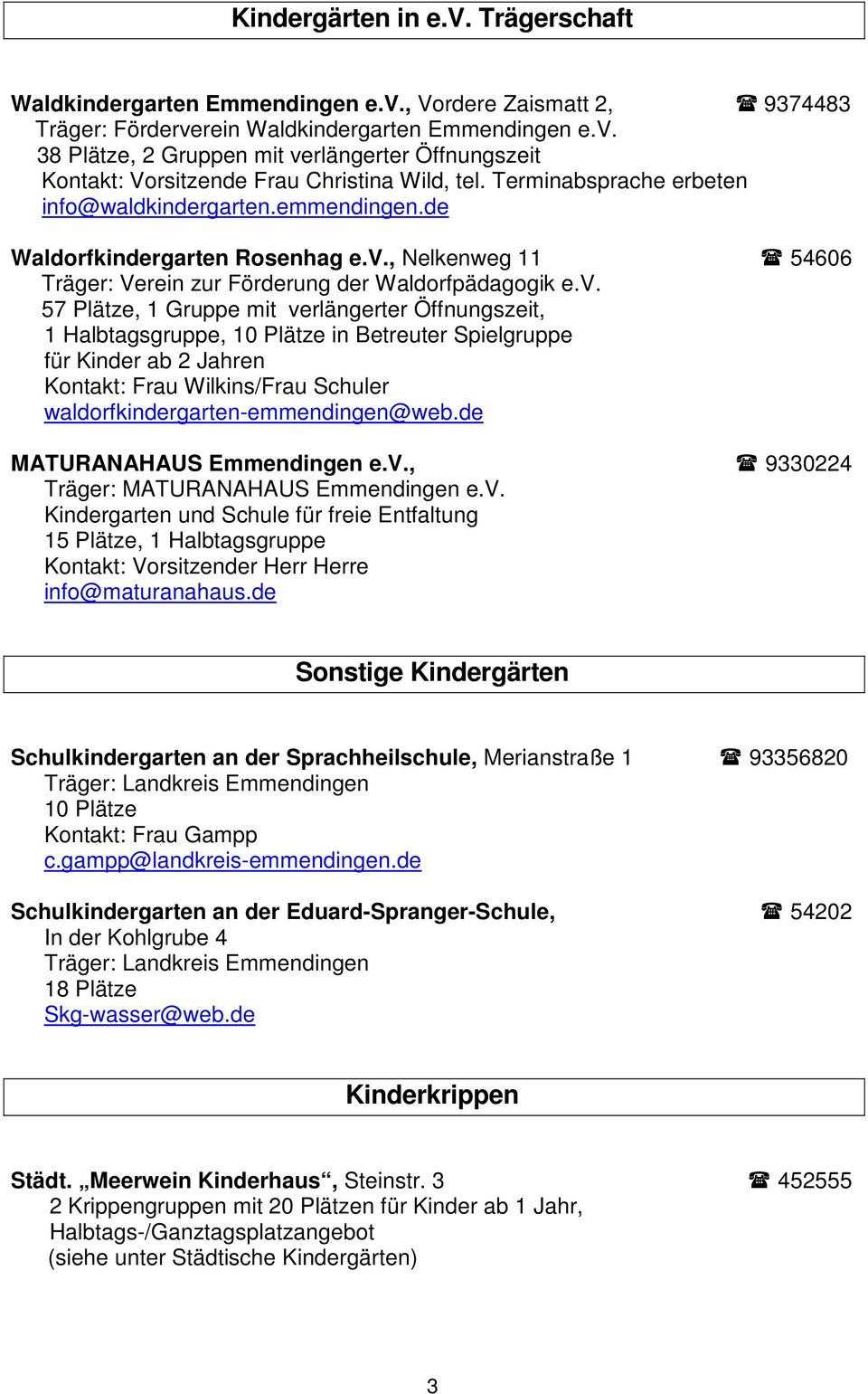 , Nelkenweg 11 54606 Träger: Verein zur Förderung der Waldorfpädagogik e.v.