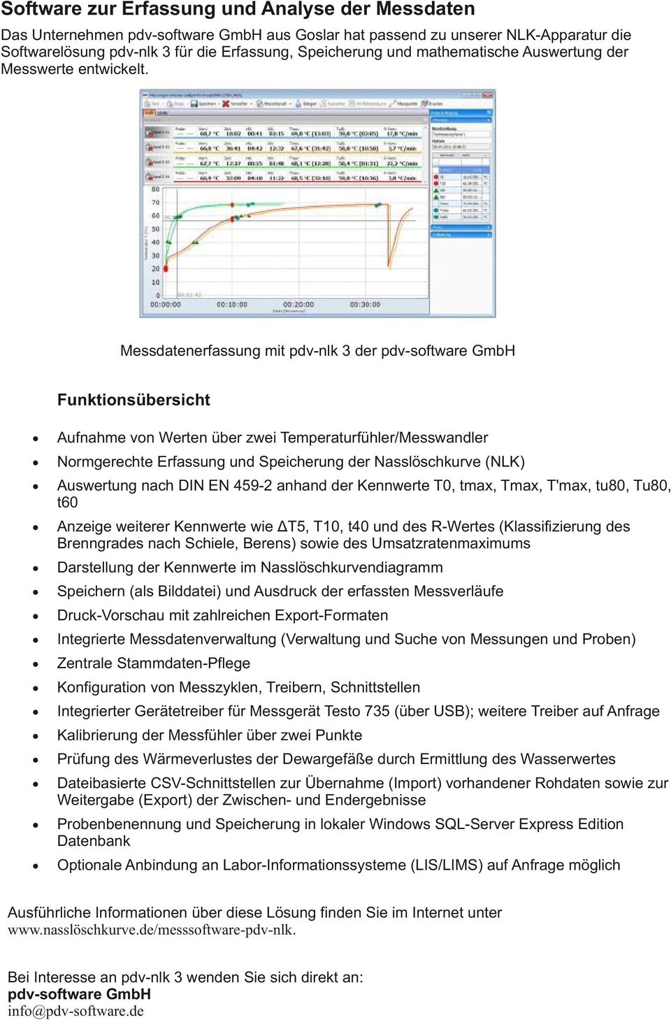 Messdatenerfassung mit pdv-nlk 3 der pdv-software GmbH Funktionsübersicht Aufnahme von Werten über zwei Temperaturfühler/Messwandler Normgerechte Erfassung und Speicherung der Nasslöschkurve (NLK)