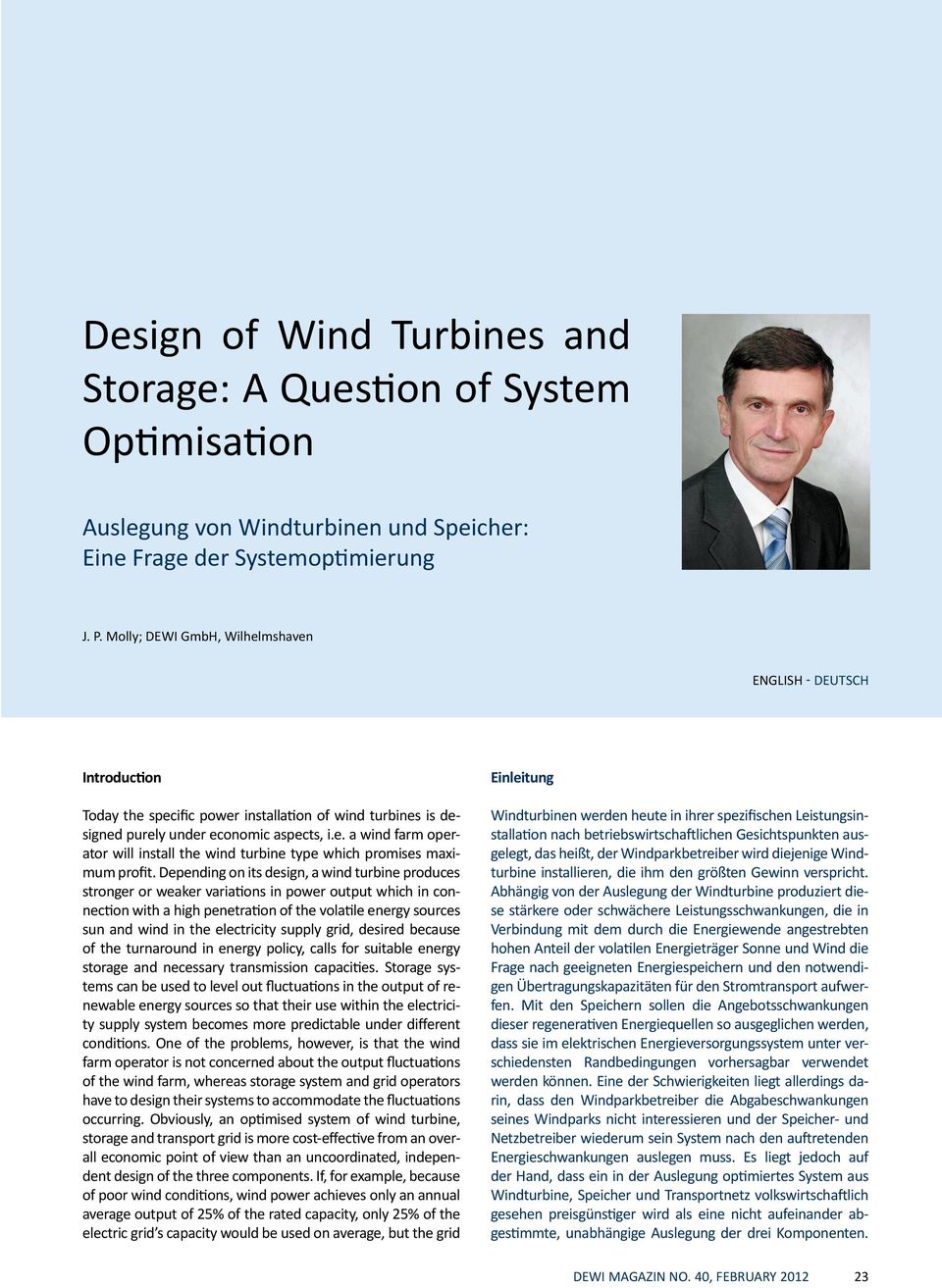 Depending on its design, a wind turbine produces stronger or weaker variations in power output which in connection with a high penetration of the volatile energy sources sun and wind in the