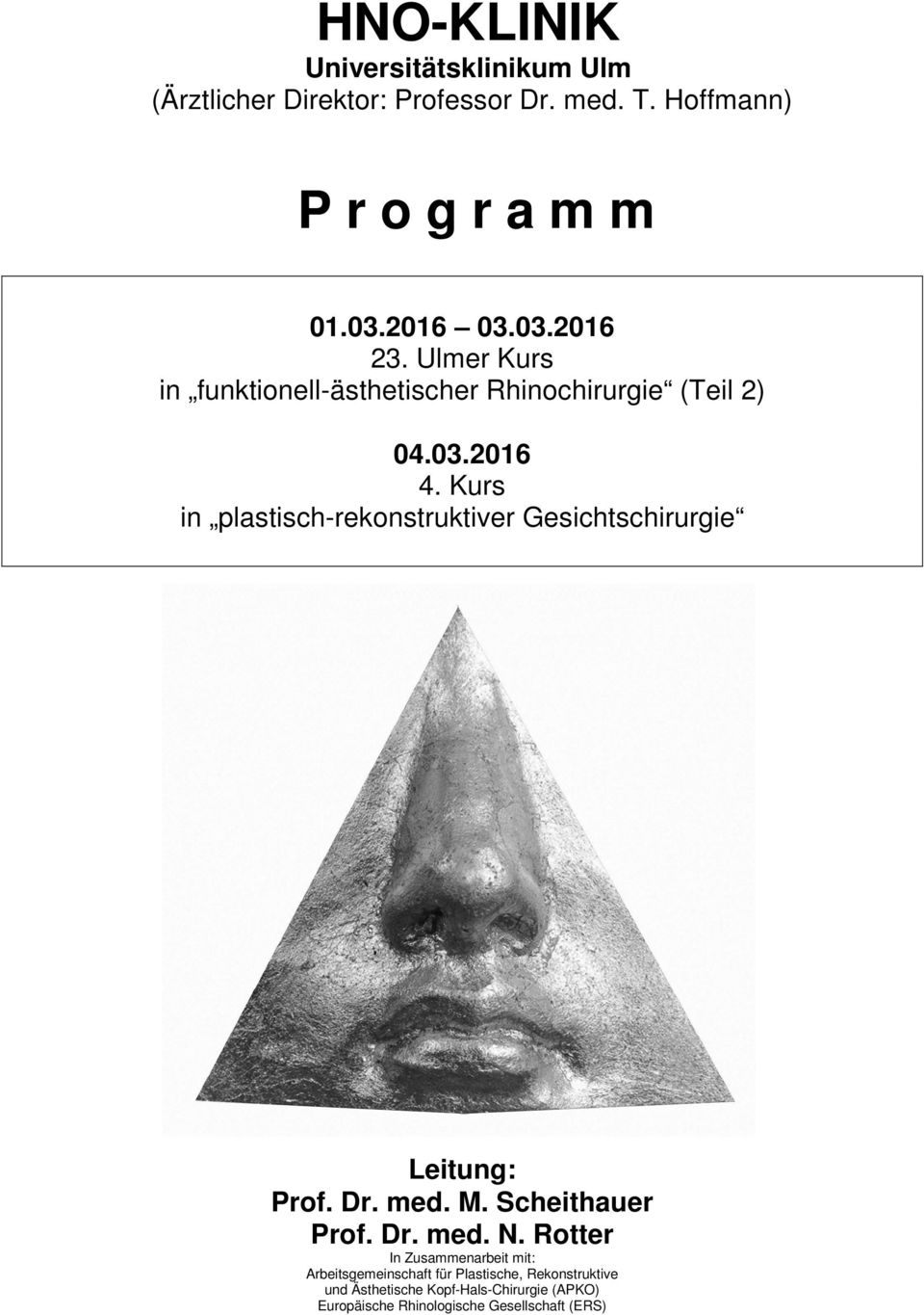 Kurs in plastisch-rekonstruktiver Gesichtschirurgie Leitung: Prof. Dr. med. M. Scheithauer Prof. Dr. med. N.