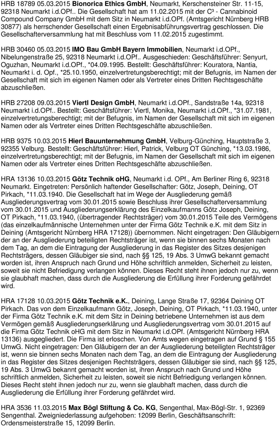 Die Gesellschafterversammlung hat mit Beschluss vom 11.02.2015 zugestimmt. HRB 30460 05.03.2015 IMO Bau GmbH Bayern Immobilien, Neumarkt i.d.opf.
