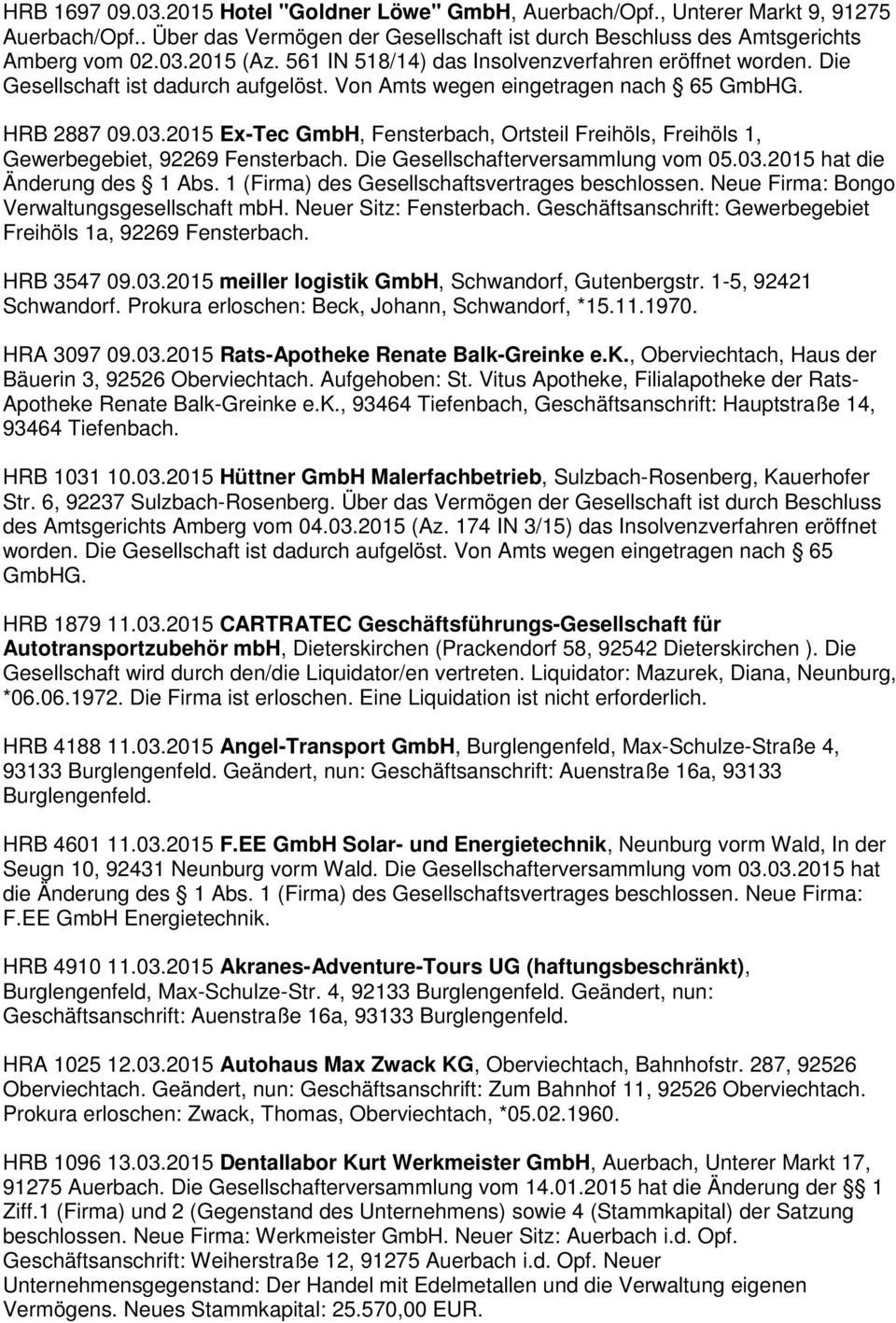 2015 Ex-Tec GmbH, Fensterbach, Ortsteil Freihöls, Freihöls 1, Gewerbegebiet, 92269 Fensterbach. Die Gesellschafterversammlung vom 05.03.2015 hat die Änderung des 1 Abs.