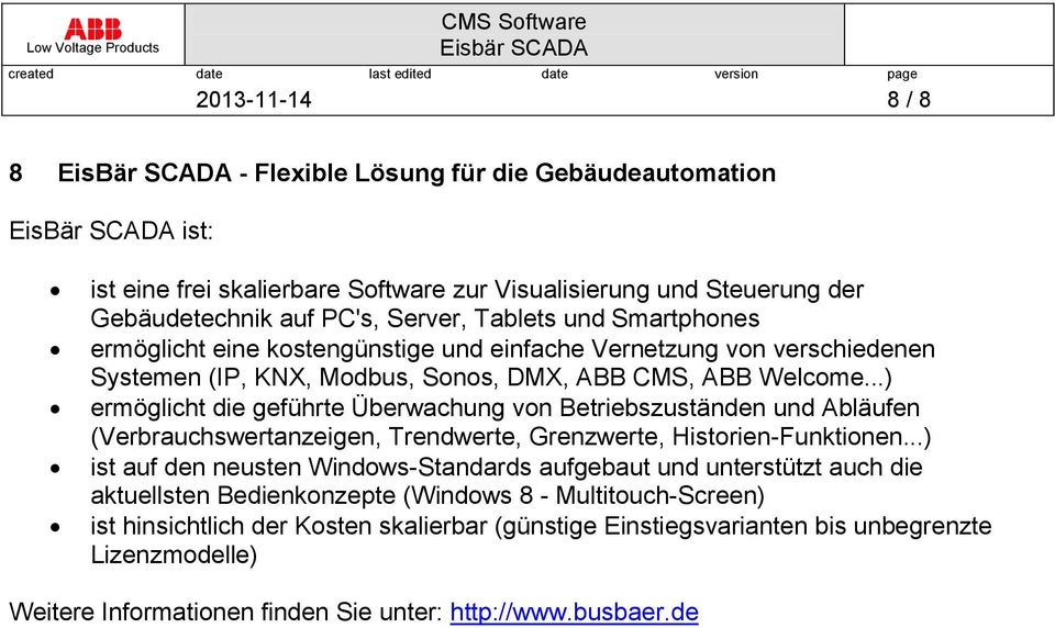 ..) ermöglicht die geführte Überwachung von Betriebszuständen und Abläufen (Verbrauchswertanzeigen, Trendwerte, Grenzwerte, Historien-Funktionen.