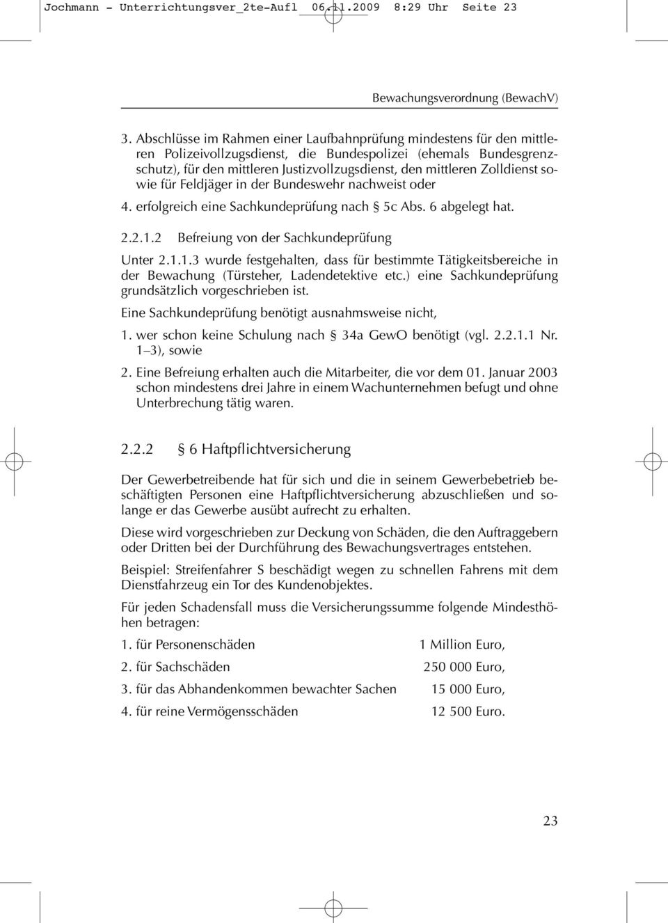 Zolldienst sowie für Feldjäger in der Bundeswehr nachweist oder 4. erfolgreich eine Sachkundeprüfung nach 5c Abs. 6 abgelegt hat. 2.2.1.