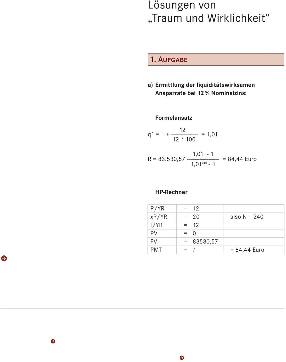 Formelansatz 12 q` = 1 + --------------- = 1,01 12 * 100 1,01-1 R = 83.