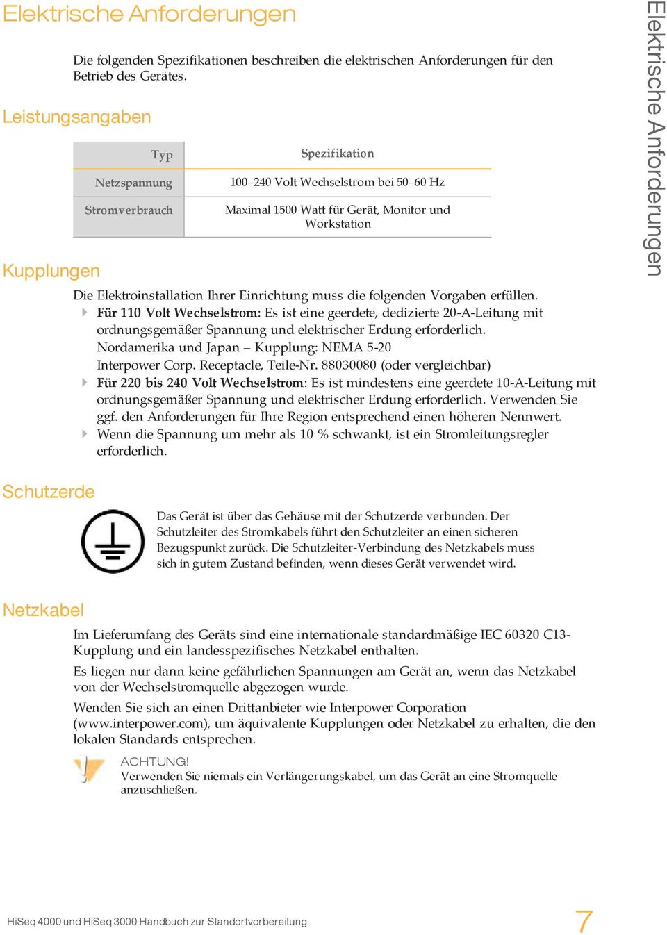 Einrichtung muss die folgenden Vorgaben erfüllen. } Für 110 Volt Wechselstrom: Es ist eine geerdete, dedizierte 20-A-Leitung mit ordnungsgemäßer Spannung und elektrischer Erdung erforderlich.